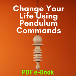 Change Your Life Using Pendulum Commands e-book (downloadable PDF file)